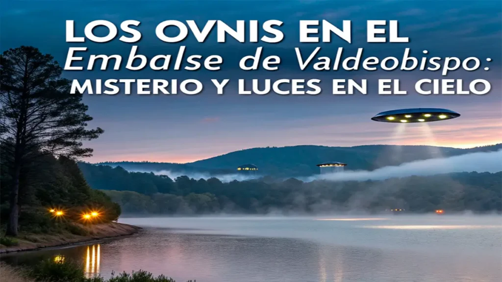 Los OVNIs en el Embalse de Valdeobispo