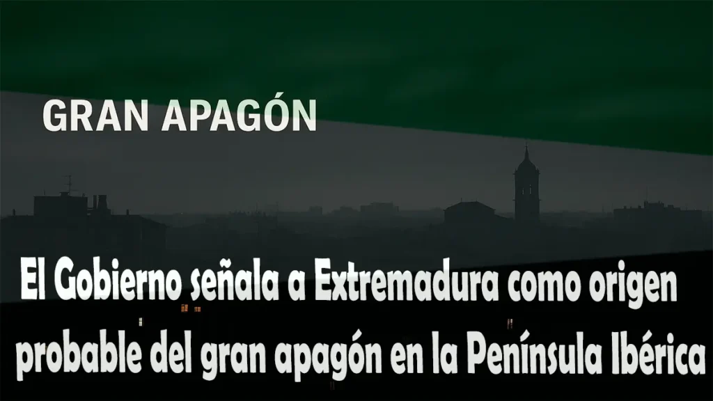 El Gobierno señala a Extremadura como origen probable del gran apagón en la Península Ibérica