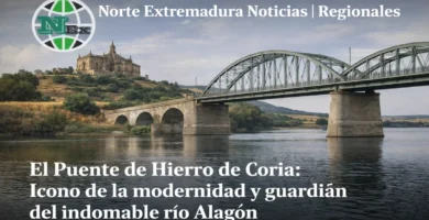 El Puente de Hierro de Coria: Icono de la modernidad y guardián del indomable río Alagón