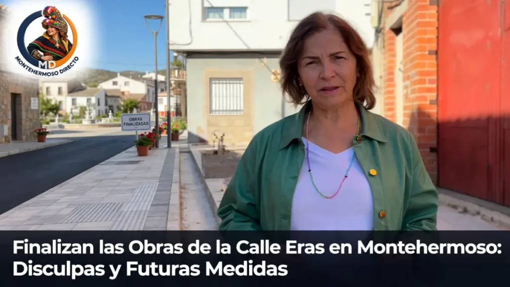 Finalizan las Obras de la Calle Eras en Montehermoso: Disculpas y Futuras Medidas